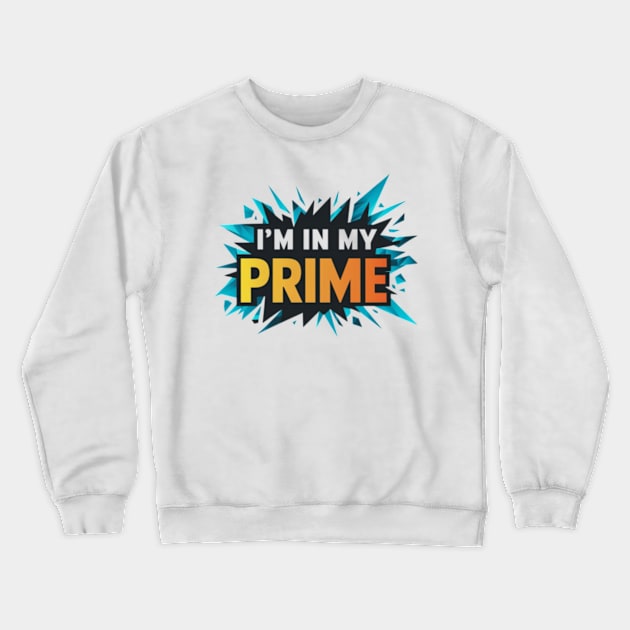 Im In My Prime Crewneck Sweatshirt by TshirtMA